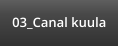 03_Canal kuula