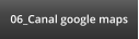 06_Canal google maps