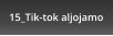 15_Tik-tok aljojamo