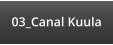 03_Canal Kuula
