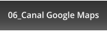 06_Canal Google Maps